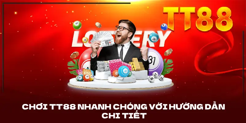 Chơi TT88 nhanh chóng với với hướng dẫn chi tiết
