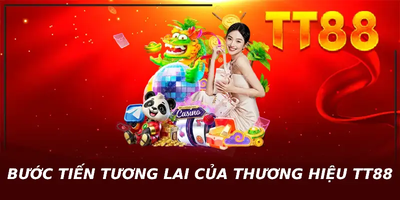 Bước tiến tương lại của thương hiệu TT88